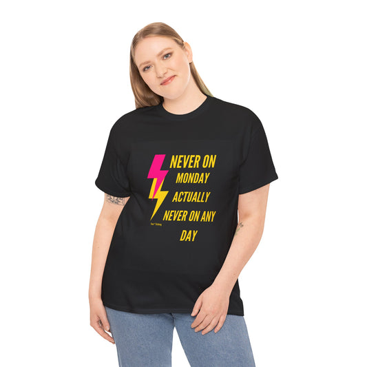 Funny Unisex Heavy Cotton Tee - "Never On Monday, Actually Never On Any Day"
