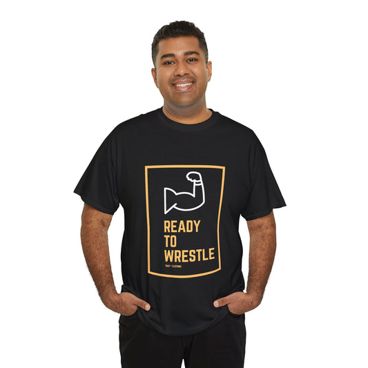Ready to Wrestle Unisex Heavy Cotton Tee - Tnuc™ Clothing Motivational Fitness Shirt